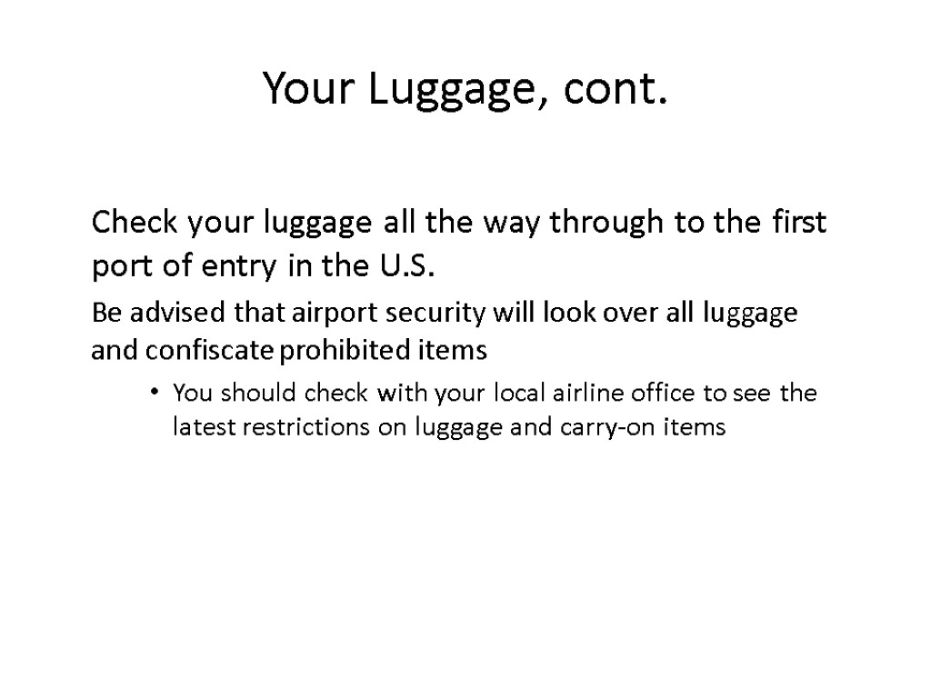 Your Luggage, cont. Check your luggage all the way through to the first port